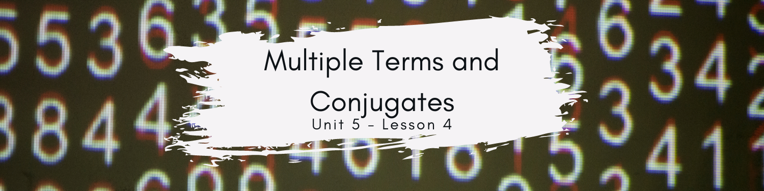 Lesson 4: Multiple Terms and Conjugates